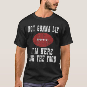Nicht Gonna Lie Ich bin hier für das Essen - Fußba T-Shirt