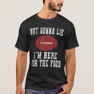 Nicht Gonna Lie Ich bin hier für das Essen - Fußba T-Shirt