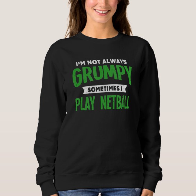 Nicht grumpy Manchmal spiele ich Netball Netball-S Sweatshirt (Vorderseite)