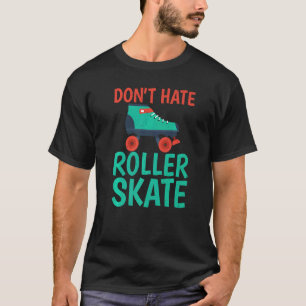 Nicht hassen Roller Skate Roller Skaten T-Shirt