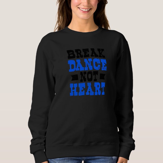 Nicht Herz Break Tanz Sweatshirt (Vorderseite)