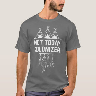 Nicht heute Colonizer Indigene T-Shirt