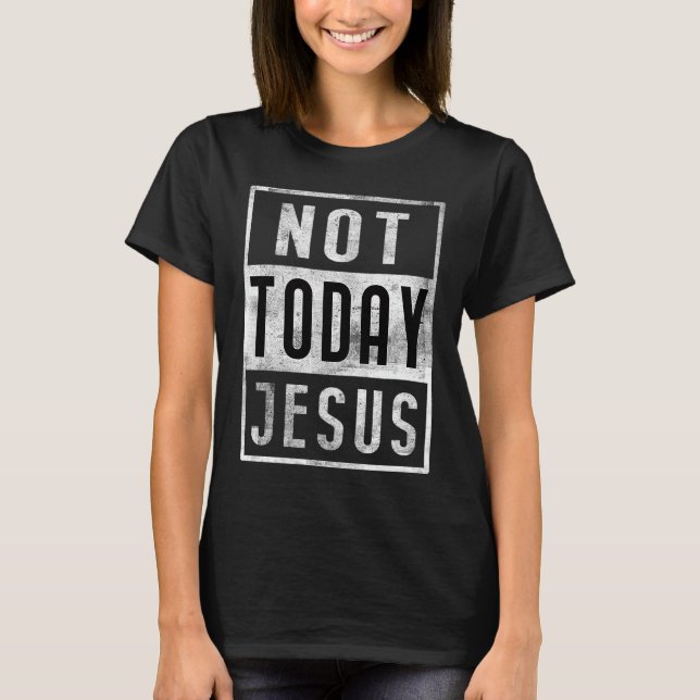Nicht heute Jesus Satan Anti-Religion Atheist Dist T-Shirt (Vorderseite)