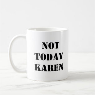 Nicht heute Karen Tasse