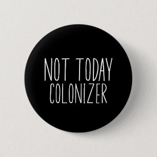 NICHT HEUTE KOLONISATOR Lustig Retro  Button
