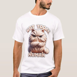 Nicht heute menschlicher Funny Grumpy Cat T - Shir T-Shirt
