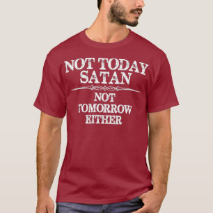 Nicht heute Satan - auch nicht morgen - Nope nicht T-Shirt