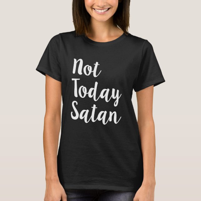 Nicht heute Satan das Shirt lustiger Frauen (Vorderseite)