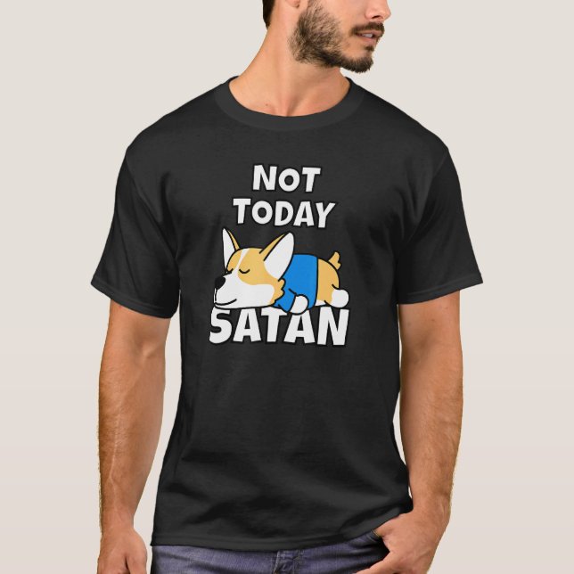 Nicht heute Satan Welsh Corgi Idee Hund Tee (Vorderseite)