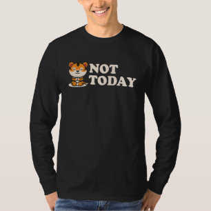 Nicht heute Wildkatze Raubkatze König Tiger Sibiri T-Shirt