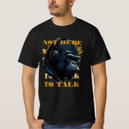 Nicht hier, um zu reden T-Shirt