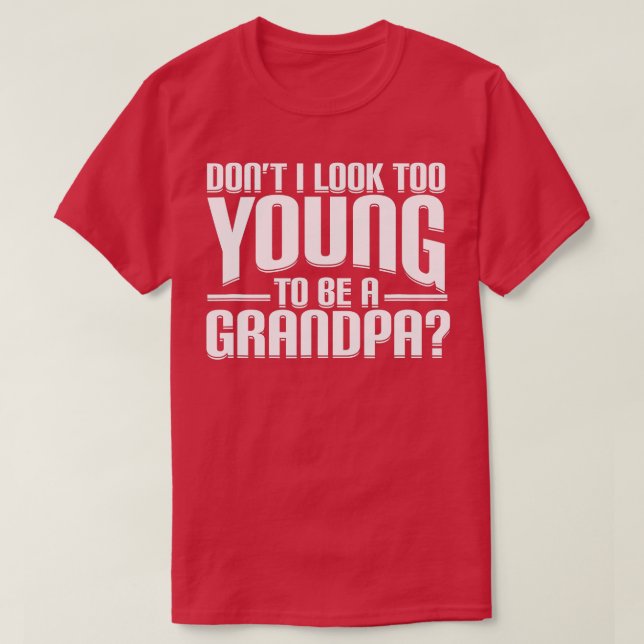 Nicht ich sehe zu jung aus, um ein Großvater-Funny T-Shirt (Design vorne)