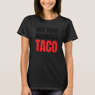Nicht Ihr Frühstück Taco 4 T-Shirt