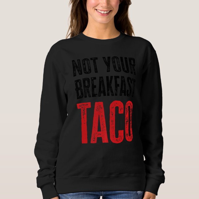 Nicht Ihr Frühstück Taco Sweatshirt (Vorderseite)