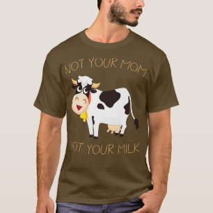 Nicht Ihre Mama Nicht Ihre Milch stolz Vegane Milc T-Shirt
