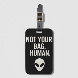 Nicht Ihre Tasche, menschliche - lustige Alien Gepäckanhänger