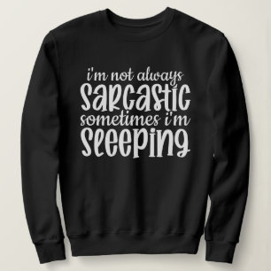 Nicht immer sarkastisch-lustig sweatshirt