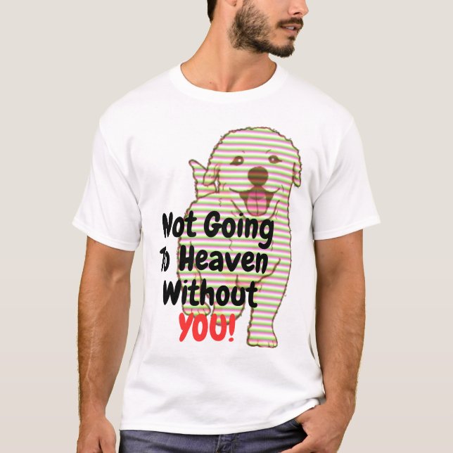 Nicht in den Himmel kommen, ohne dass du T - Shirt (Vorderseite)
