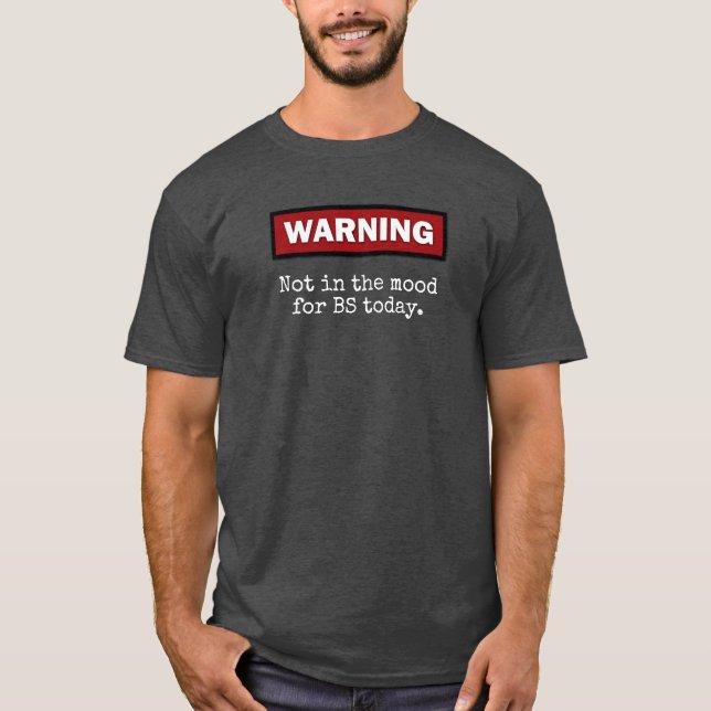 "Nicht in der Stimmung für BS heute WARNEN. " T-Shirt (Vorderseite)
