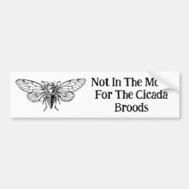 Nicht in der Stimmung für die Cicada Broods Autoaufkleber
