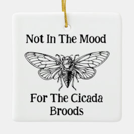 Nicht in der Stimmung für die Cicada Broods Keramikornament