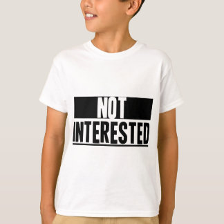 Nicht interessiert T-Shirt