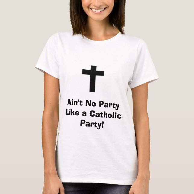 Nicht ist kein Party wie ein katholisches Party! T-Shirt (Vorderseite)