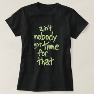 Nicht ist niemand got Zeit für dieses süße Brow T-Shirt