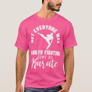 Nicht jeder kämpfte gegen Kungfu, manche taten Kar T-Shirt