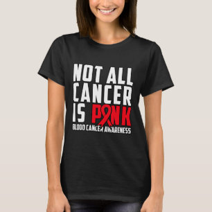 Nicht jeder Krebs ist rosa. Blutkrebs-Bewusstsein  T-Shirt