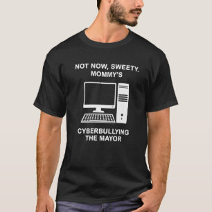 Nicht jetzt, dass die Sweety Mommy Cybermobbing de T-Shirt
