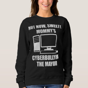 Nicht jetzt, dass Sweety Mommy Cybermobbing der Bü Sweatshirt
