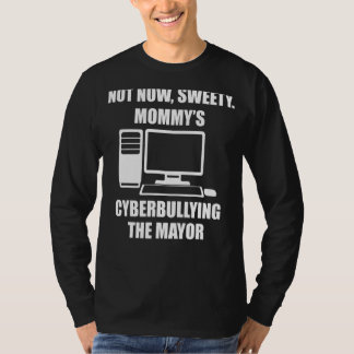 Nicht jetzt, dass Sweety Mommy Cybermobbing der Bü T-Shirt