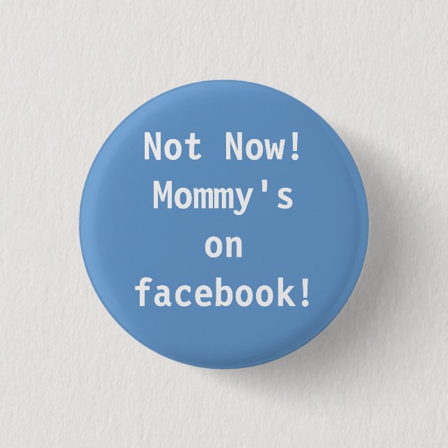 Nicht jetzt!  Mama auf facebook! Button (Vorderseite)