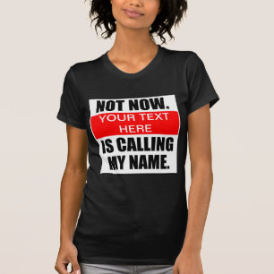 Nicht jetzt. ? Ruft meinen Namen an. T-Shirt