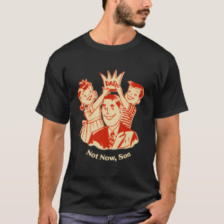 Nicht jetzt, Sohn konservativer Daddy beschützende T-Shirt
