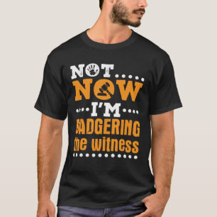 Nicht jetzt, wo ich das Zeugenmock-Verfahren ausse T-Shirt