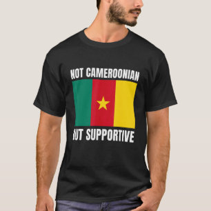 Nicht Kamerunisch, sondern unterstützende Kamerune T-Shirt