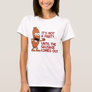 Nicht kommt ein Party bis die Wurst heraus T-Shirt