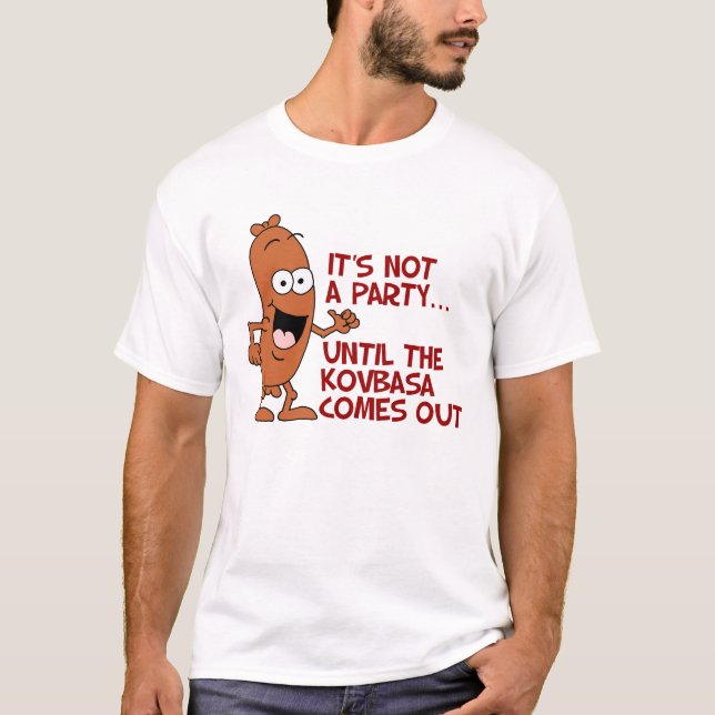 Nicht kommt ein Party bis Kovbasa heraus T-Shirt (Vorderseite)
