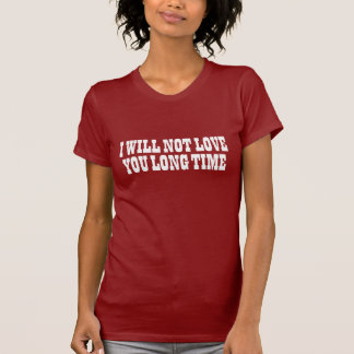 Nicht Liebe Sie lange Zeit T-Shirt