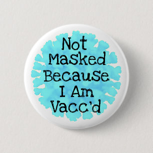 Nicht maskiert, weil ich Vacc Button bin