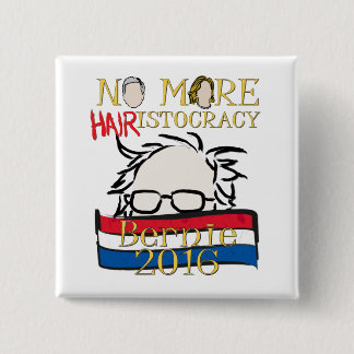 Nicht mehr Haar-istocracy - Bernie für Präsidenten Button