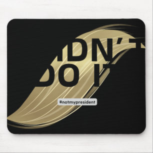 Nicht mein Präsident! Ich habe nicht für ihn gesti Mousepad