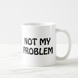 Nicht mein Problem Kaffeetasse