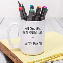 Nicht mein Problem lustig, sarkastisch gewohnt