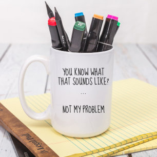 Nicht mein Problem lustig, sarkastisch gewohnt Kaffeetasse