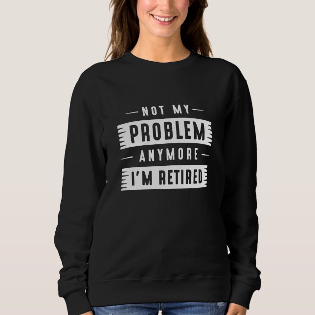Nicht mein Problem mehr bin ich müde Sweatshirt (Vorderseite)
