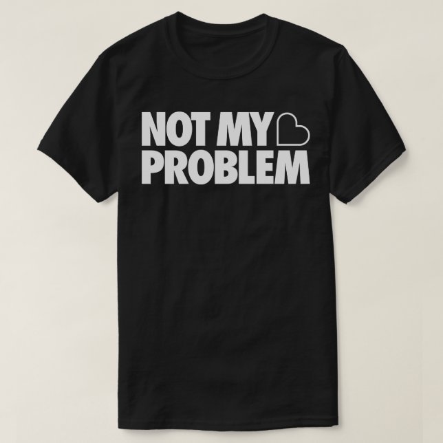 Nicht mein Problem T-Shirt (Design vorne)