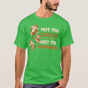 Nicht mein Zirkel, nicht mein Affe T-Shirt